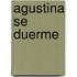 Agustina Se Duerme