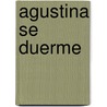 Agustina Se Duerme door Ofelia Castellanos