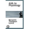 Aids To Physiology door Benjamin Thompson Lowne