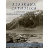 Alaskana Catholica door Louis L. Renner