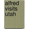 Alfred Visits Utah door Elizabeth O'Neill