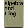 Algebra And Tiling door Szabo Sandor
