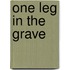 One leg in the grave