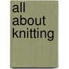 All About Knitting door Onbekend