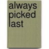 Always Picked Last by R.A. Montgomery
