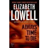Always Time To Die by Elizabeth Lowell