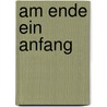 Am Ende ein Anfang door Barbara Bronnen