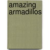Amazing Armadillos by Jennifer Mckerley