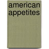 American Appetites door Joyce Carol Oates