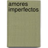 Amores Imperfectos by Edmundo Paz Soldan