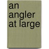 An Angler At Large door William Caine