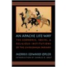 An Apache Life-Way by Morris Edward Opler