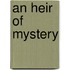 An Heir of Mystery