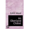 An Oberland Chalet door Edith Wood