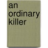An Ordinary Killer by Anthony Hornus