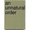 An Unnatural Order by Jim Mason