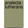 Analecta Lutherana door D. Theodor Kolde