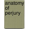 Anatomy Of Perjury door Richard Raiber