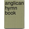 Anglican Hymn Book door Onbekend