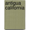 Antigua California by Harry W. Crosby
