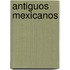 Antiguos Mexicanos