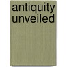 Antiquity Unveiled door Jonathan M. Roberts