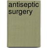 Antiseptic Surgery door Just Marie Marc Lucas-Championniere