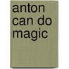 Anton Can Do Magic door Ole Könnecke
