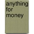 Anything For Money