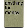 Anything For Money by A. Barbarinsa
