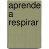 Aprende a Respirar door Hiltrud Lodes