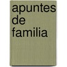 Apuntes de Familia by Miguel De Torre Borges