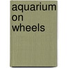 Aquarium On Wheels by Rob Waring