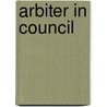 Arbiter in Council door Francis Wrigley Hirst