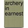 Archery In Earnest by Roy Matthews