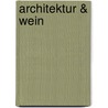 Architektur & Wein door Andreas Gottlieb Hempel