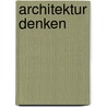 Architektur denken door Peter Zumthor