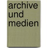 Archive und Medien door Thomas Faltin