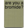 Are You A Bromide? by Gelett Burgess