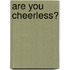 Are You Cheerless?