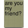 Are You My Friend? door Dr.H. Lawrence Zillmer