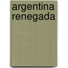 Argentina Renegada door Daniel Larriqueta