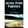 Arise From Vapours door Jean Pagano