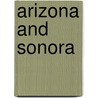 Arizona And Sonora door Sylvester Mowry