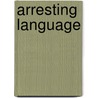 Arresting Language door Peter D. Fenves