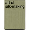 Art Of Silk-Making door Rob Waring
