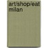 Art/Shop/Eat Milan