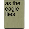 As The Eagle Flies door J.D. Oliver