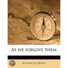 As We Forgive Them door William Le Queux
