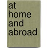 At Home And Abroad door Margaret Fuller Ossoli